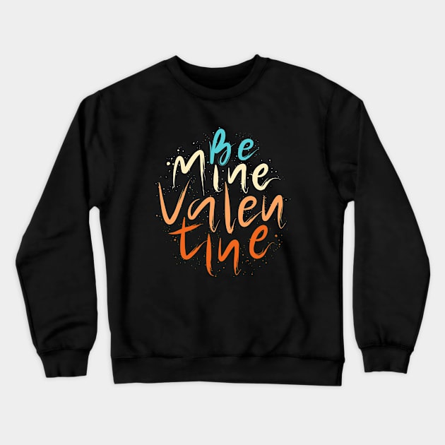 Be Mine Valentine Crewneck Sweatshirt by Distrowlinc